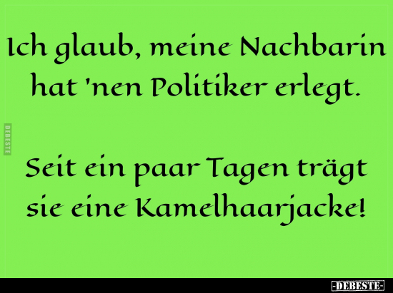 Ich glaub, meine Nachbarin hat 'nen Politiker erlegt.. - Lustige Bilder | DEBESTE.de