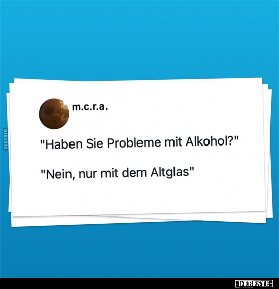 "Haben Sie Probleme mit Alkohol?".. - Lustige Bilder | DEBESTE.de