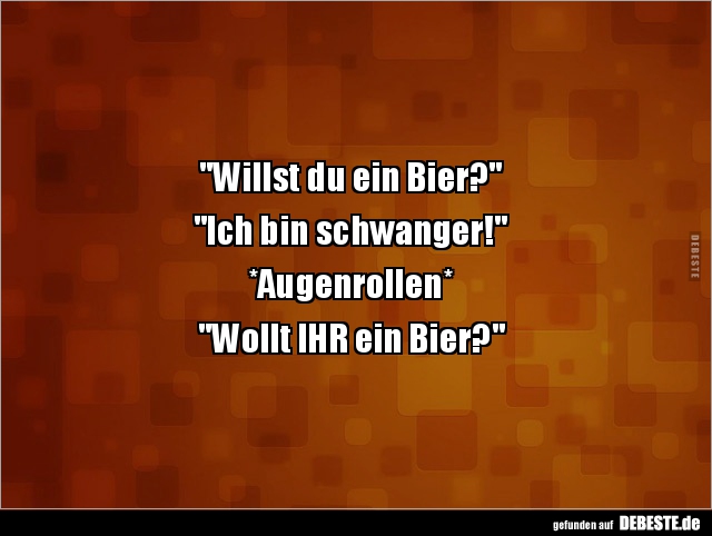 "Willst du ein Bier?" "Ich bin schwanger!".. - Lustige Bilder | DEBESTE.de
