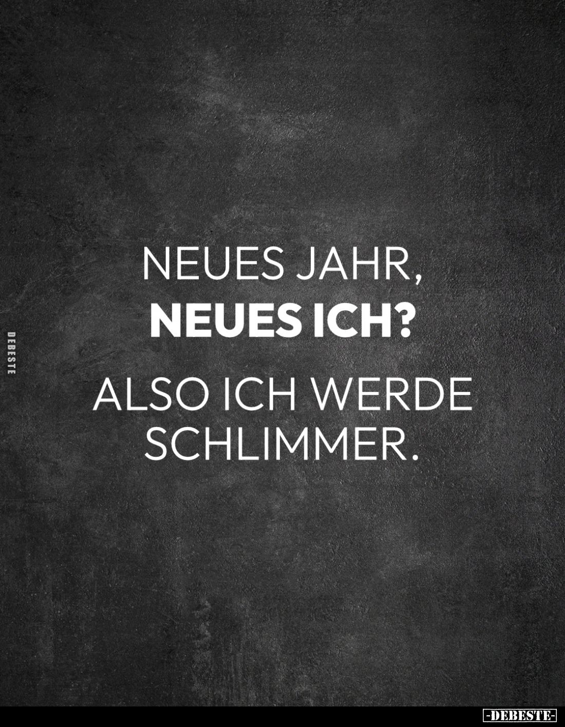 Neues Jahr, neues ich?
Also ich werde schlimmer.