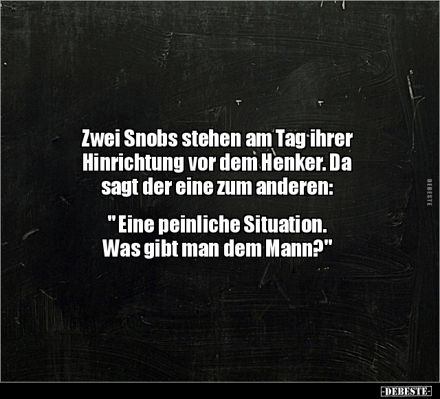Zwei Snobs stehen am Tag ihrer Hinrichtung vor dem Henker... - Lustige Bilder | DEBESTE.de