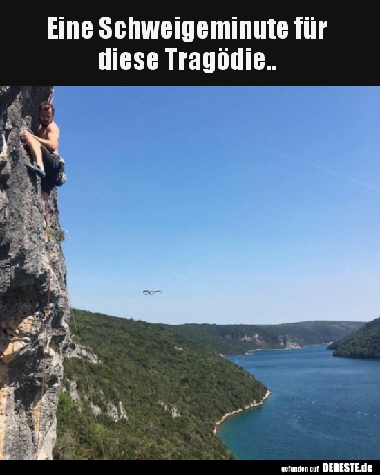 
Eine Schweigeminute für 
diese Tragödie..
