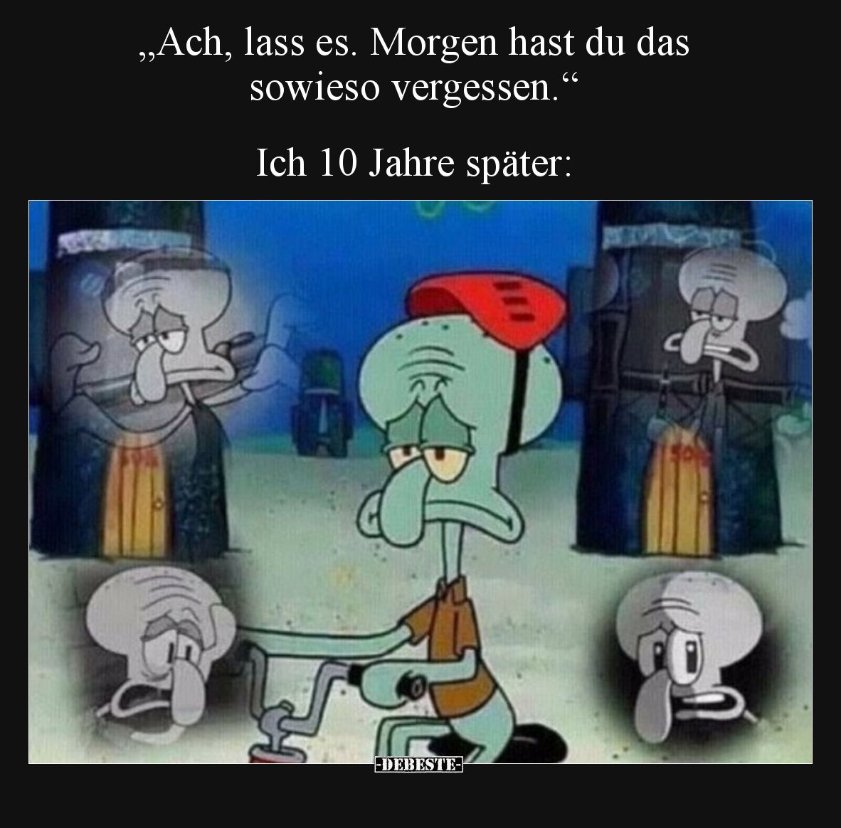 „Ach, lass es. Morgen hast du das sowieso vergessen.“

Ich 10 Jahre später:
