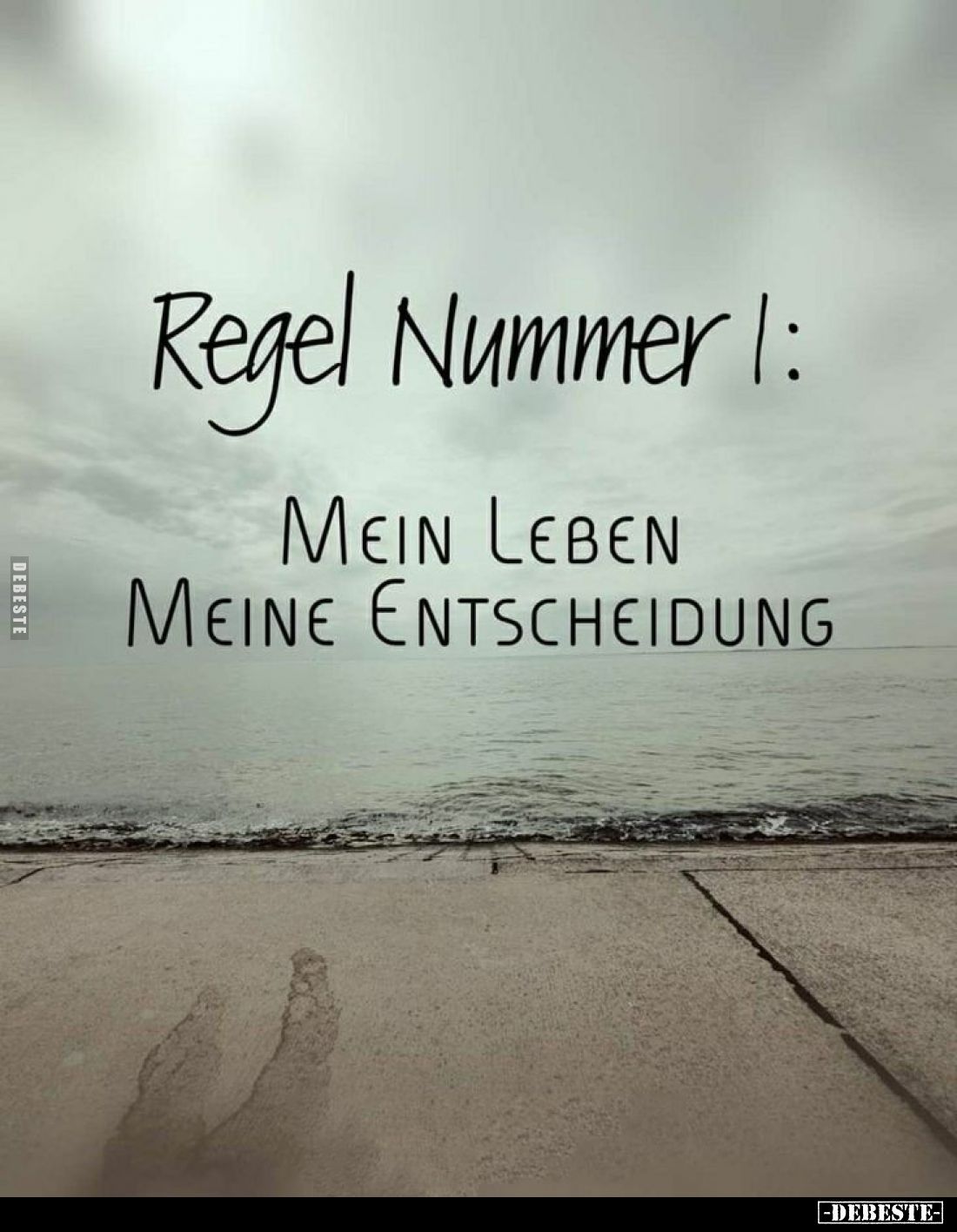 Regel Nummer 1:
Mein Leben meine Entscheidung.