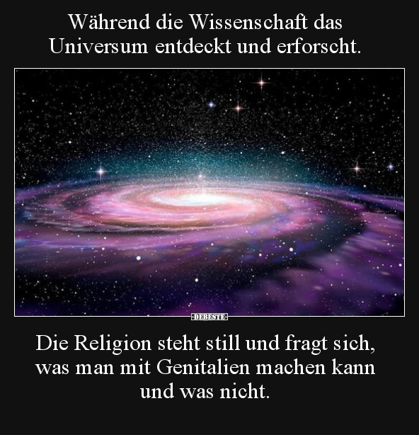 Während die Wissenschaft das Universum entdeckt und.. - Lustige Bilder | DEBESTE.de