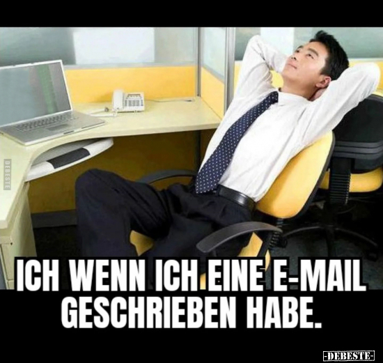 Ich wenn ich eine E-Mail geschrieben habe... - Lustige Bilder | DEBESTE.de