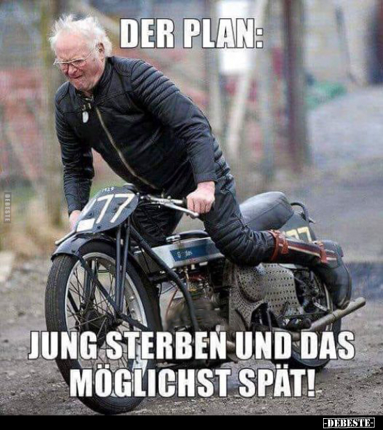 Der Plan: Jung sterben und das möglichst spät!.. - Lustige Bilder | DEBESTE.de