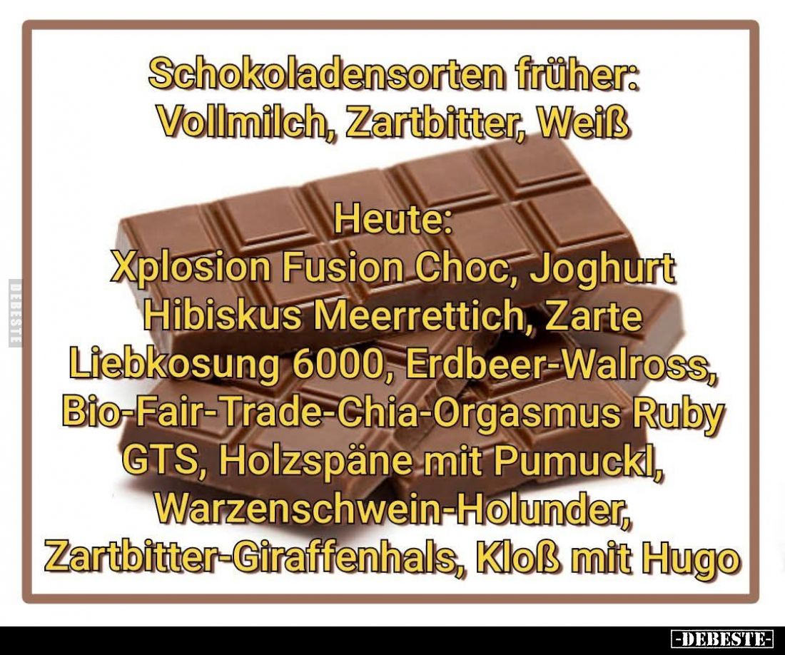 Schokoladensorten früher: Vollmilch, Zartbitter, Weiß
Heute: Xplosion Fusion Choc, Joghurt Hibiskus Meerrettich, Zarte Liebk...