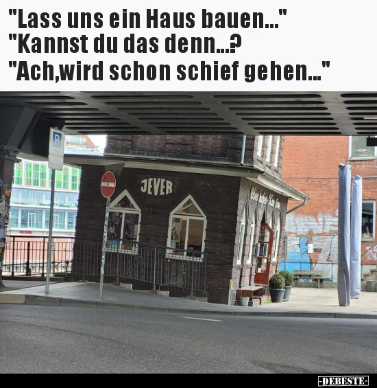 "Lass uns ein Haus bauen..." "Kannst du das.. - Lustige Bilder | DEBESTE.de