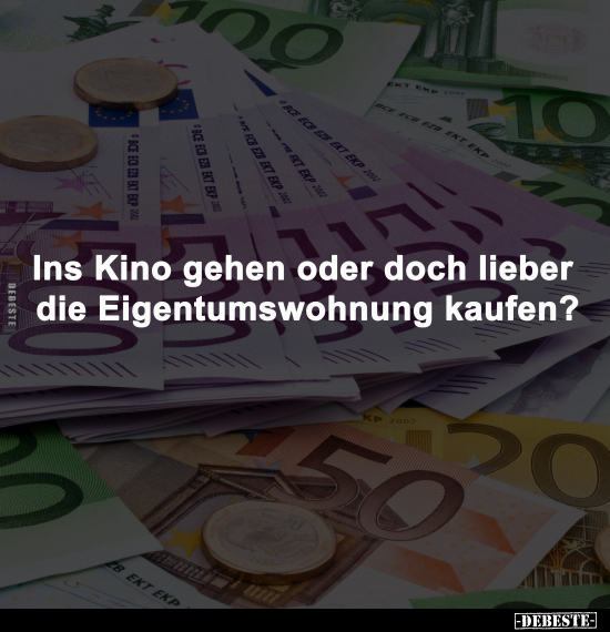 Ins Kino gehen oder doch lieber die Eigentumswohnung.. - Lustige Bilder | DEBESTE.de