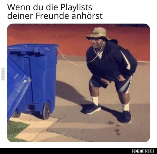 Wenn du die Playlists deiner Freunde anhörst..