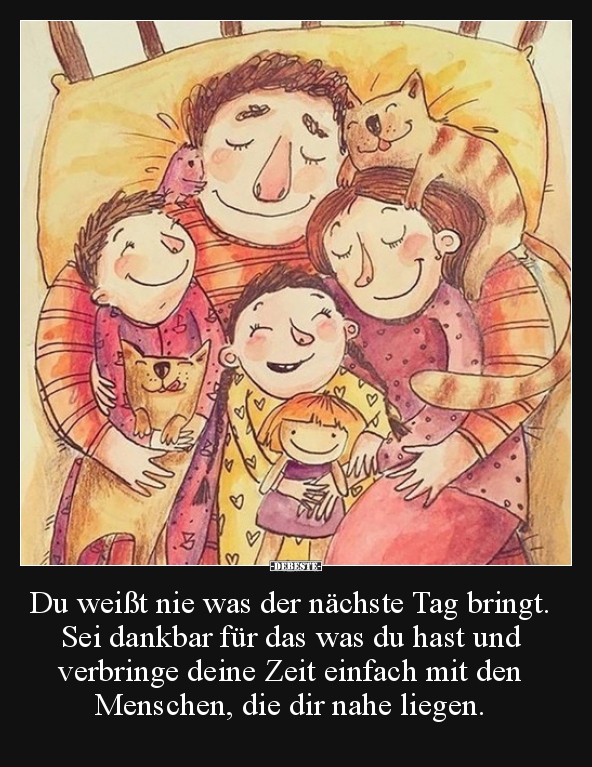 Du weißt nie was der nächste Tag bringt..