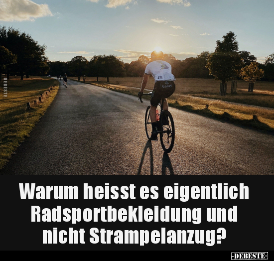 Warum heisst es eigentlich Radsportbekleidung.. - Lustige Bilder | DEBESTE.de