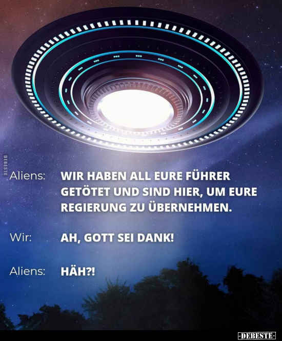 Aliens: Wir haben all eure Führer getötet und sind hier.. - Lustige Bilder | DEBESTE.de