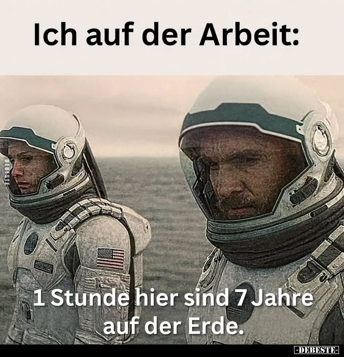 Ich auf der Arbeit:
1 Stunde hier sind 7 Jahre auf der Erde.