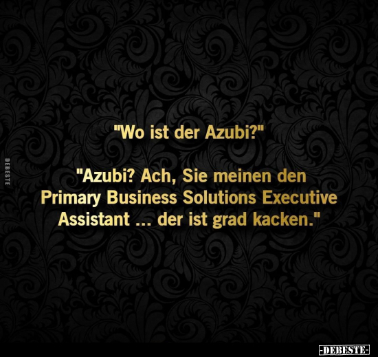 "Wo ist der Azubi?" "Azubi? Ach, Sie meinen den Primary.." - Lustige Bilder | DEBESTE.de