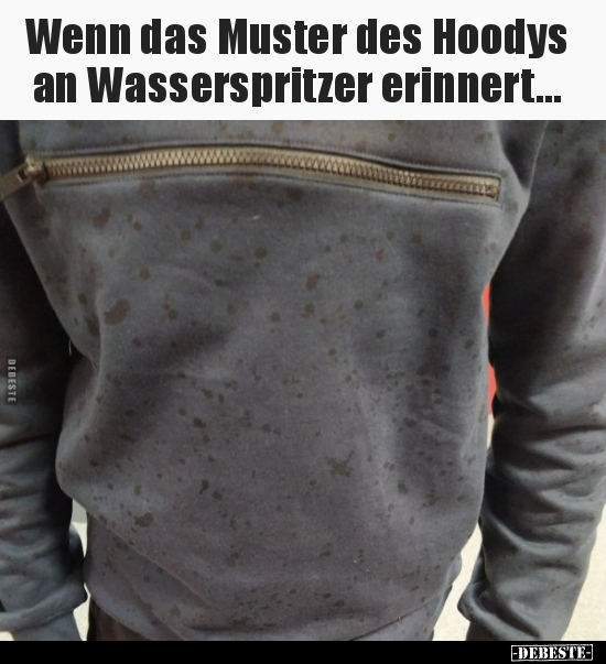 Wenn das Muster des Hoodys an Wasserspritzer.. - Lustige Bilder | DEBESTE.de