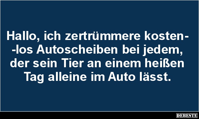 Hallo, ich zertrümmere kosten-los Autoscheiben bei jedem.. - Lustige Bilder | DEBESTE.de