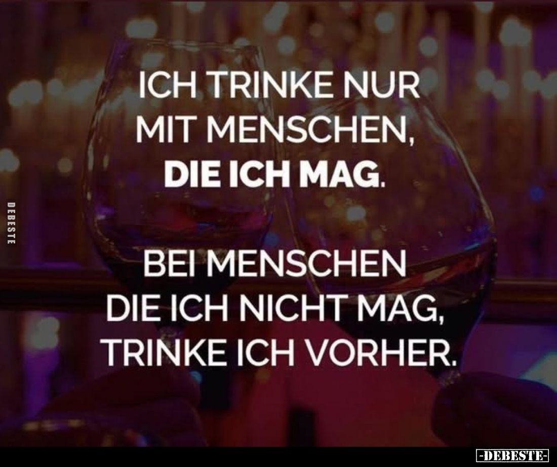 Ich trinke nur mit Menschen, die ich mag. Bei Menschen die.. - Lustige Bilder | DEBESTE.de