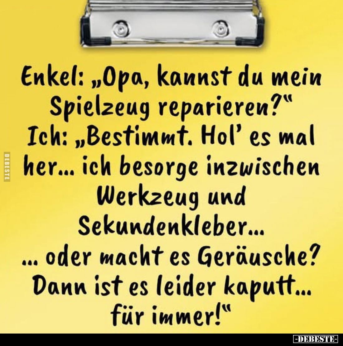 Enkel: "Opa, kannst du mein Spielzeug reparieren?" - Ich: "Bestimmt. Hol' es mal her... ich besorge inzwischen...