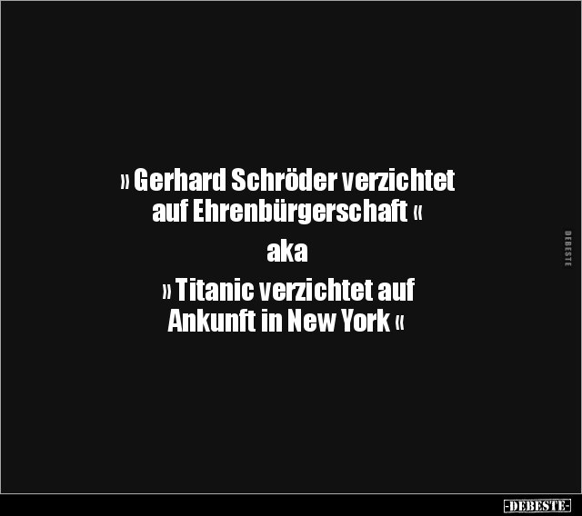 "Gerhard Schröder verzichtet auf Ehrenbürgerschaft"... - Lustige Bilder | DEBESTE.de