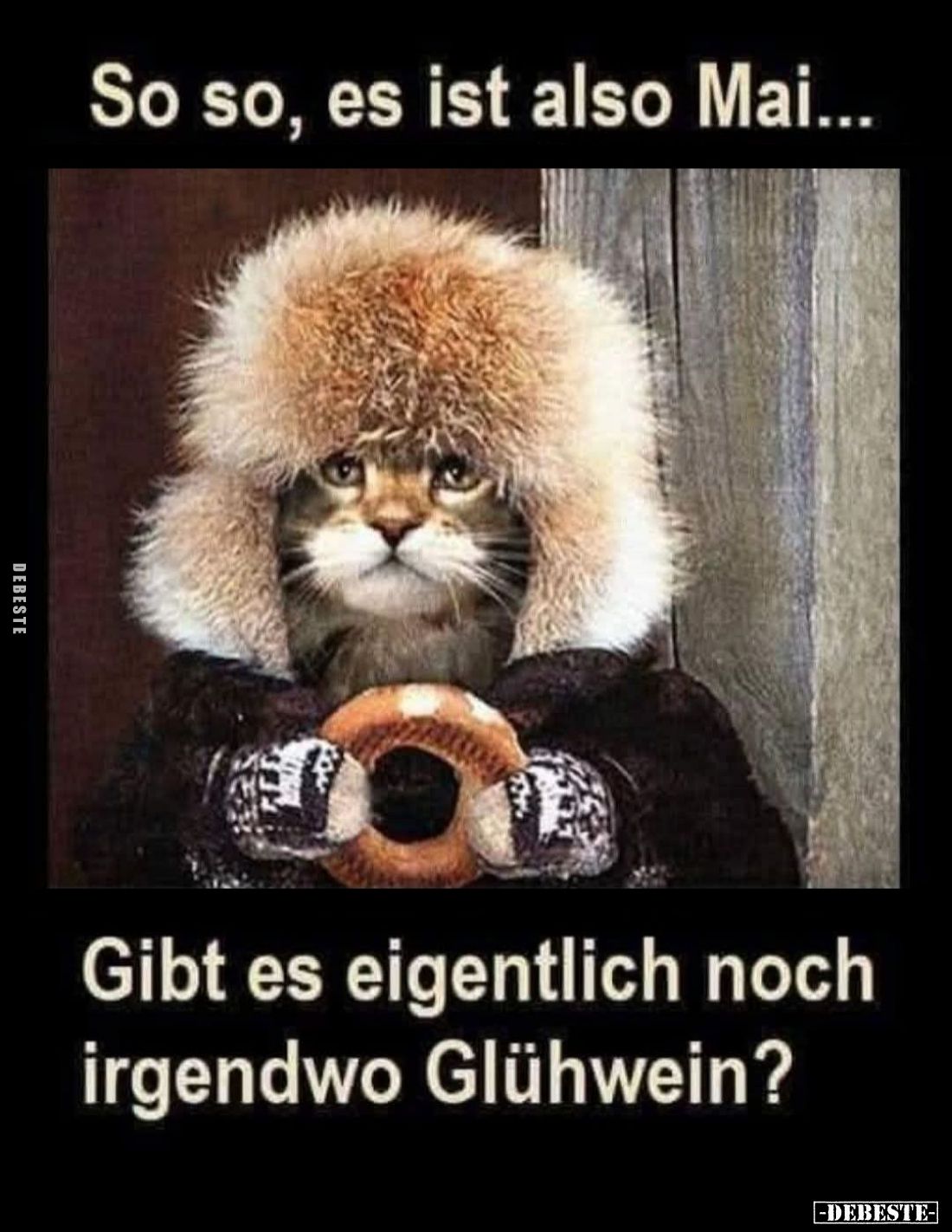 So so, es ist also Mai...
Gibt es eigentlich noch irgendwo Glühwein?
