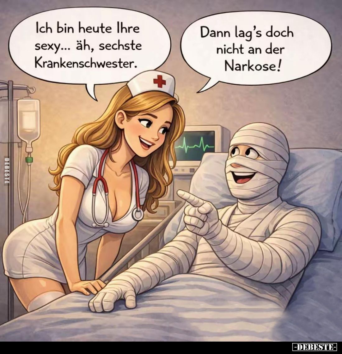 Ich bin heute Ihre sexy... äh, sechste Krankenschwester.
-
Dann lag's doch nicht an der Narkose!