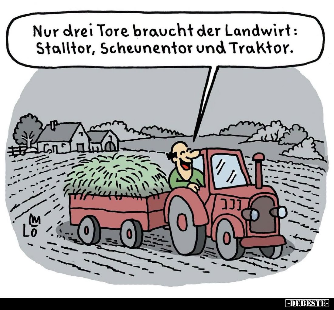 Nur drei Tore braucht der Landwirt: Stalltor, Scheunentor und Traktor.