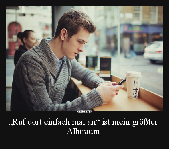 "Ruf dort einfach mal an" ist mein größter Albtraum.. - Lustige Bilder | DEBESTE.de