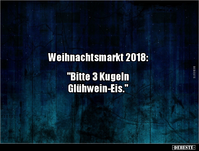 Weihnachtsmarkt 2018:
"Bitte 3 Kugeln
Glühwein-Eis."