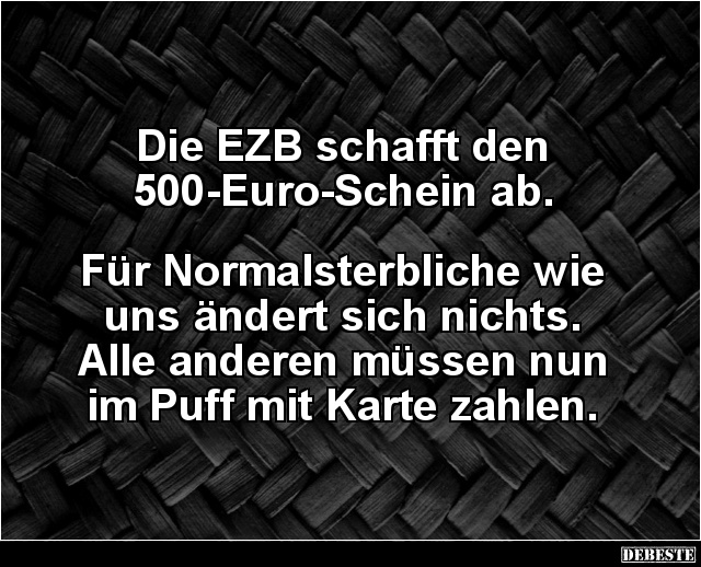 Die EZB schafft den 500-Euro-Schein ab.. - Lustige Bilder | DEBESTE.de