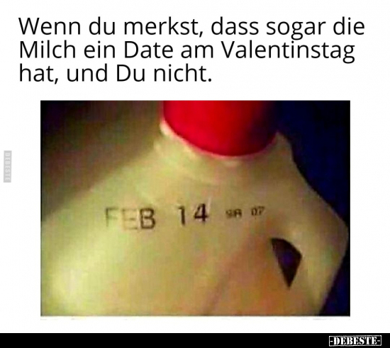 Wenn du merkst, dass sogar die Milch ein Date am.. - Lustige Bilder | DEBESTE.de