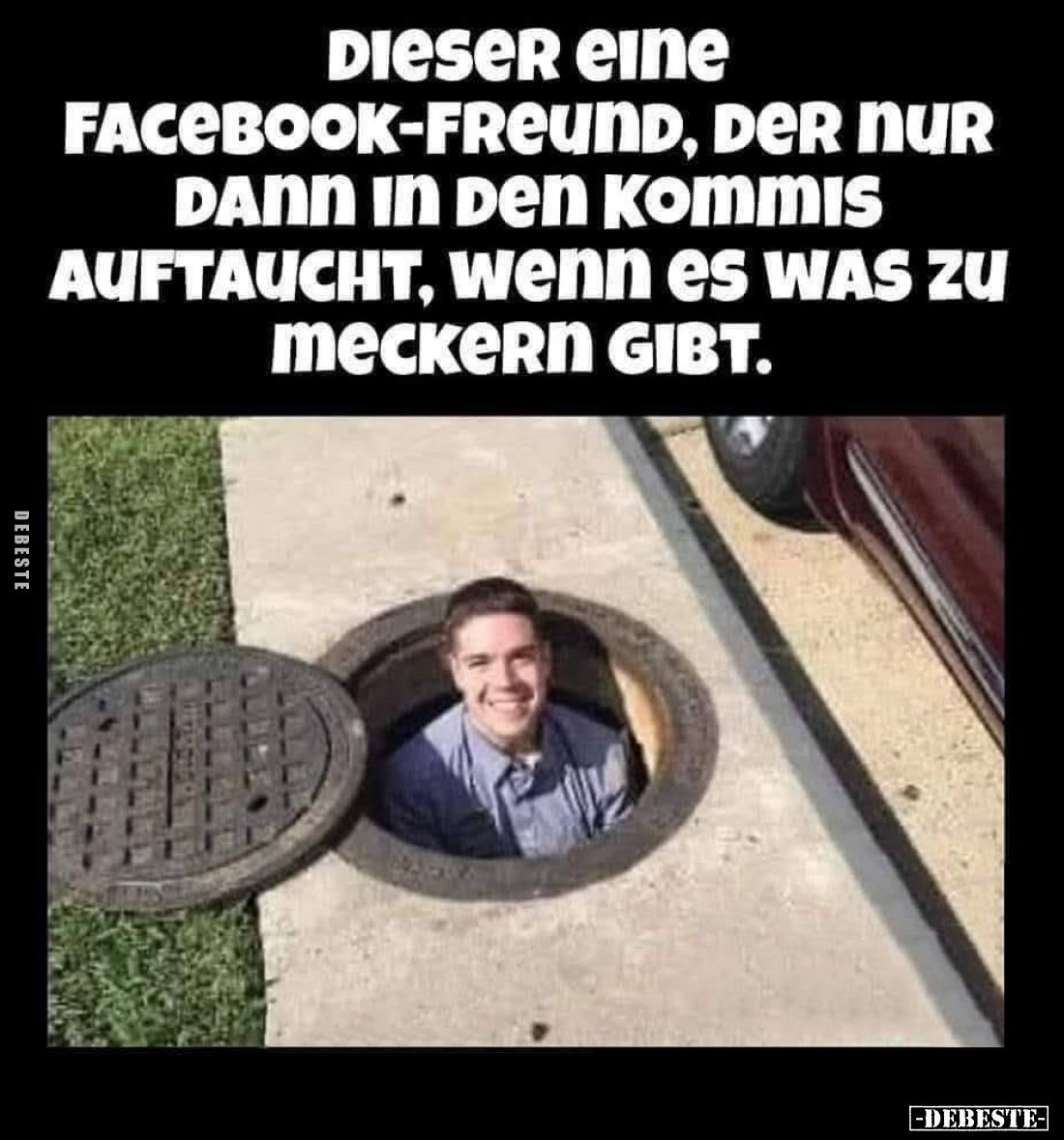 Dieser eine Facebook-Freund, der nur dann in den Kommis auftaucht, wenn es was zu meckern gibt.