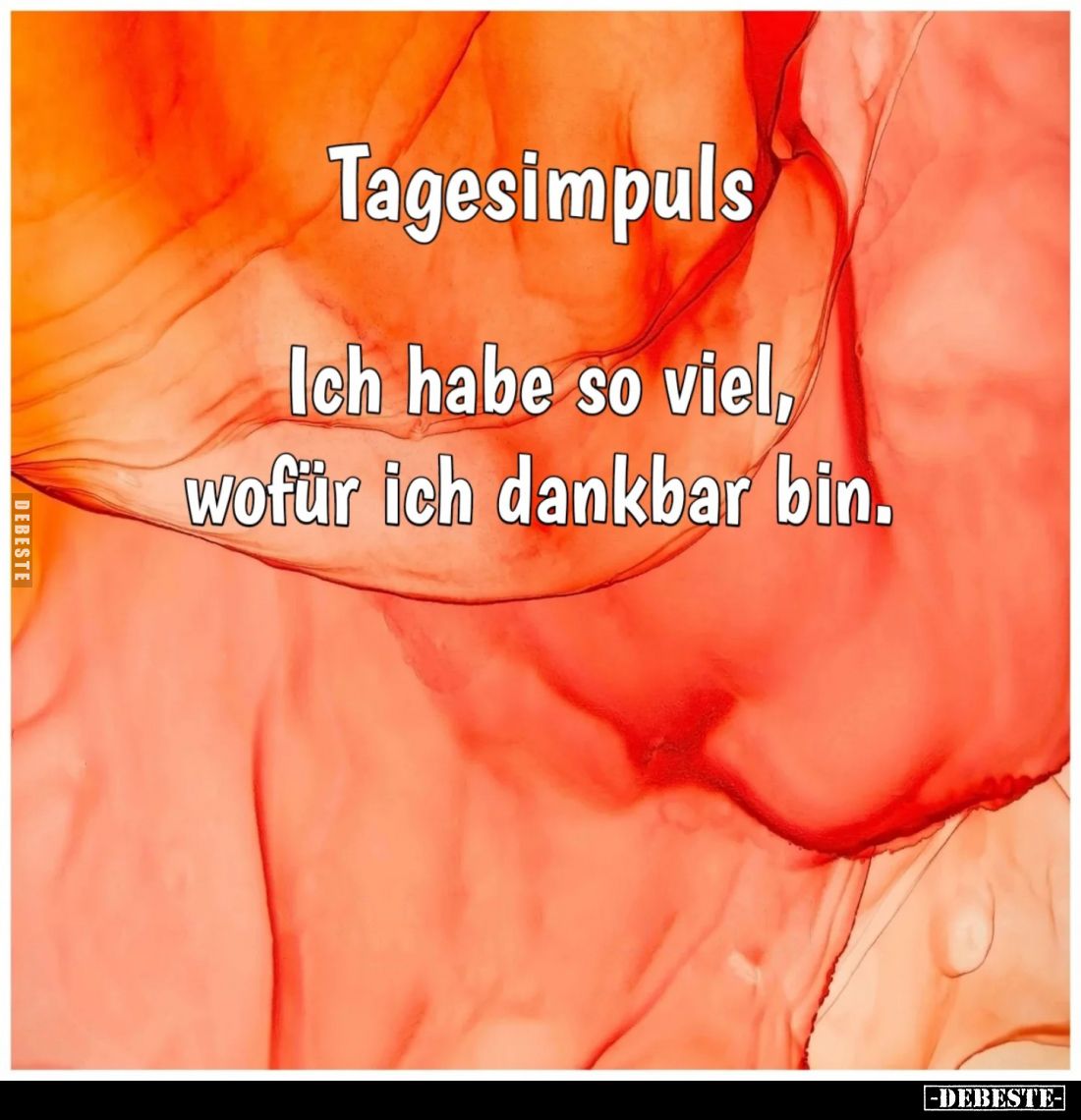 Tagesimpuls:
Ich habe so viel, wofür ich dankbar bin.