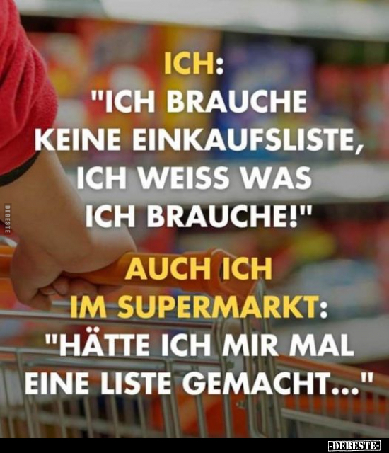 Ich: "Ich brauche keine Einkaufsliste, ich weiß was ich.." - Lustige Bilder | DEBESTE.de