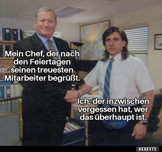 Mein Chef, der nach den Feiertagen seinen treuesten Mitarbeiter begrüßt.. - Lustige Bilder | DEBESTE.de