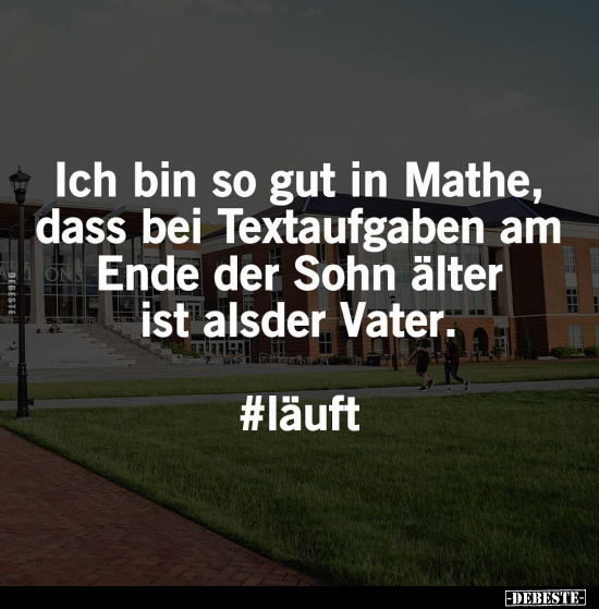 Ich bin so gut in Mathe, dass bei Textaufgaben am Ende der.. - Lustige Bilder | DEBESTE.de