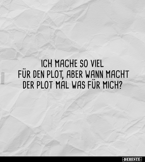 Ich mache so viel für den Plot, aber.. - Lustige Bilder | DEBESTE.de