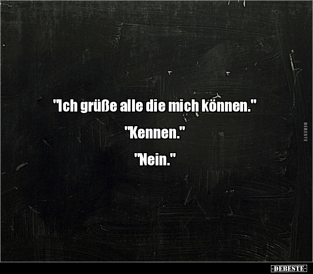 "Ich grüße alle die mich können." "Kennen." "Nein.".. - Lustige Bilder | DEBESTE.de