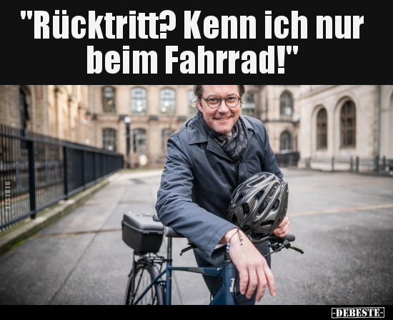 "Rücktritt? Kenn ich nur beim Fahrrad!".. - Lustige Bilder | DEBESTE.de