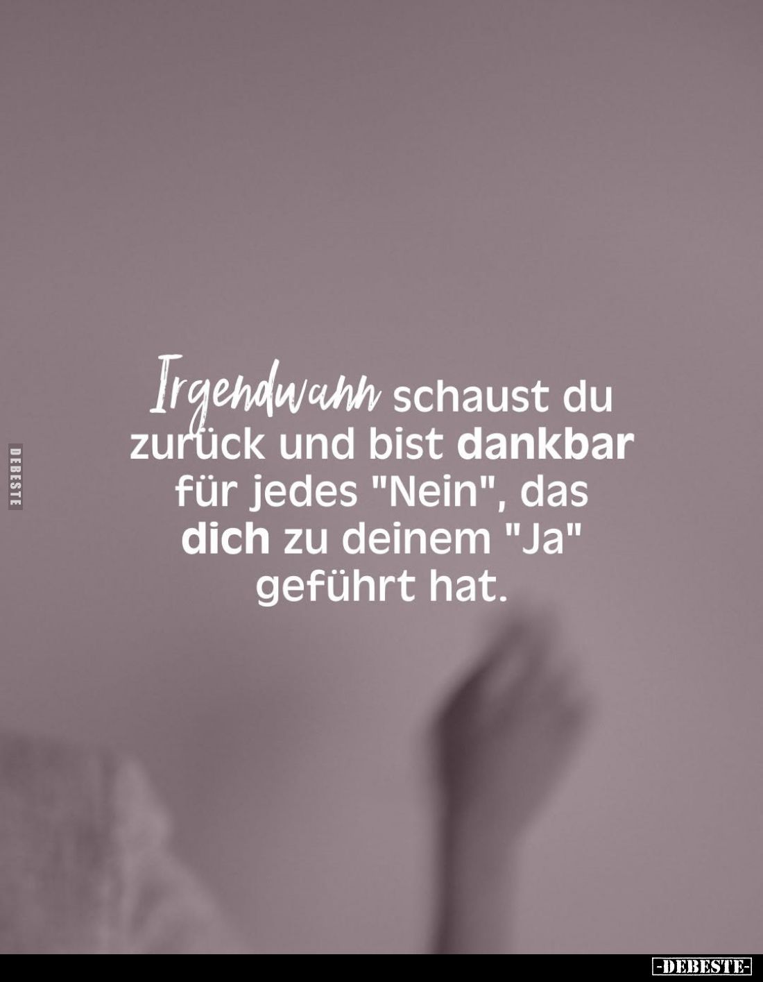 Irgendwann schaust du zurück und bist dankbar für jedes "Nein", das dich zu deinem "Ja" geführt hat.