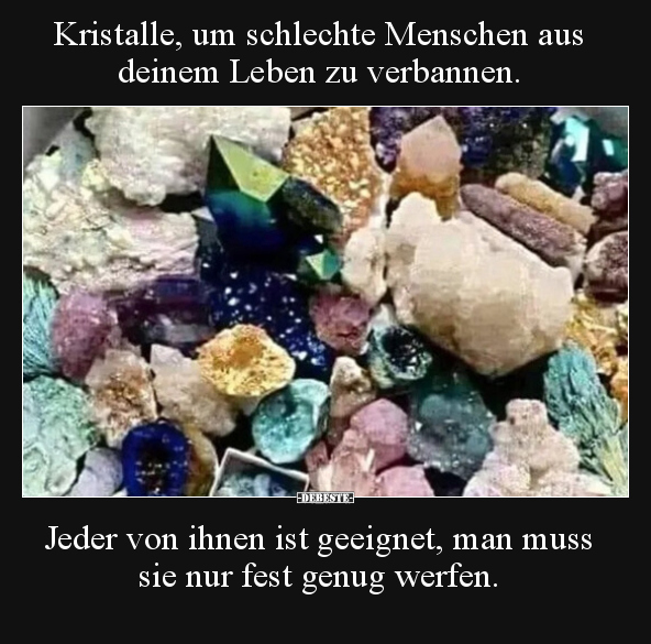 Kristalle, um schlechte Menschen aus deinem Leben zu.. - Lustige Bilder | DEBESTE.de