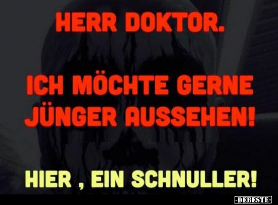 Herr Doktor. Ich möchte gerne jünger aussehen!.. - Lustige Bilder | DEBESTE.de