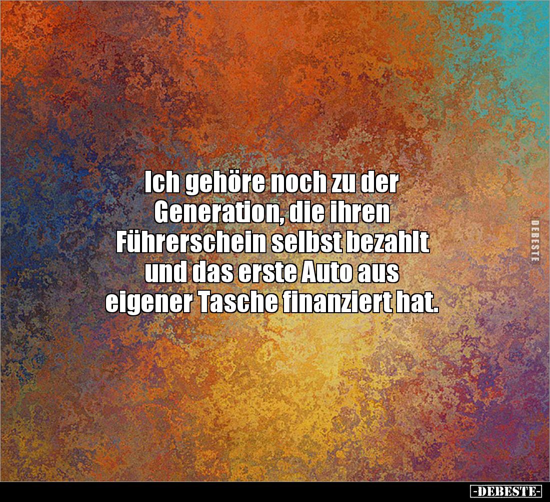 Ich gehöre noch zu der
Generation, die ihren
Führerschein selbst bezahlt
und das erste Auto aus
eigener Tasche finanz...