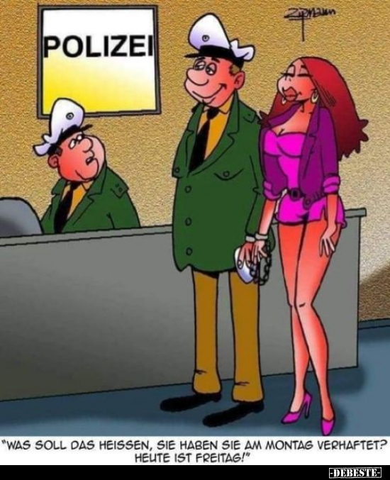 "Was soll das heissen, Sie haben sie am Montag verhaftet?.." - Lustige Bilder | DEBESTE.de