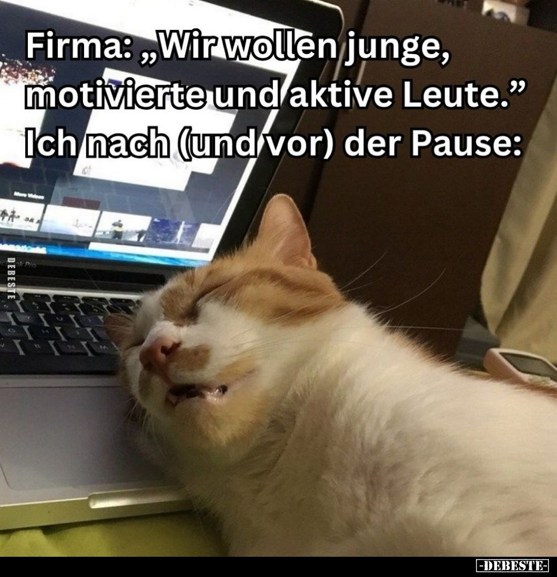 Firma: „Wir wollen junge, motivierte und aktive Leute." Ich nach (und vor) der Pause: