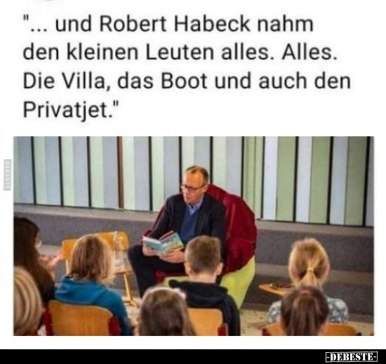 "... und Robert Habeck nahm den kleinen Leuten alles..." - Lustige Bilder | DEBESTE.de