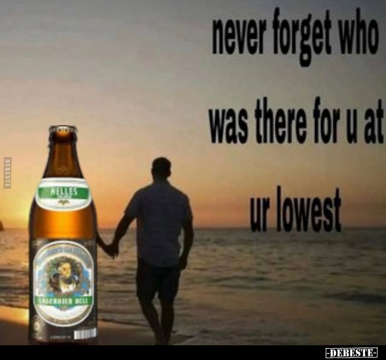 never forget who was there for u at ur lowest