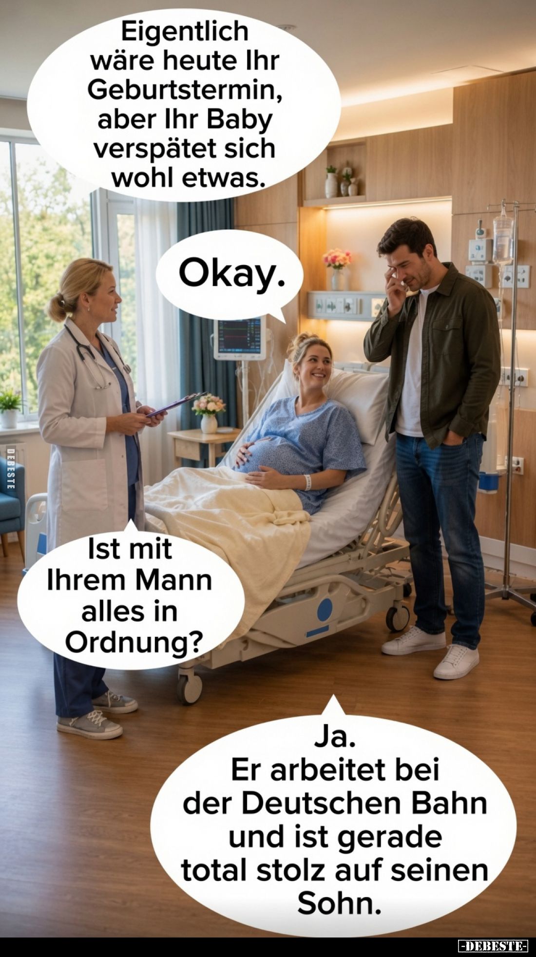 Eigentlich wäre heute Ihr Geburtstermin, aber Ihr Baby verspätet sich wohl etwas.
Okay.
Ist mit Ihrem Mann alles in Ordnung...