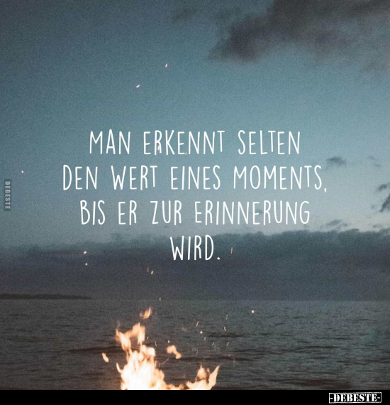 Man erkennt selten den Wert eines Moments.. - Lustige Bilder | DEBESTE.de